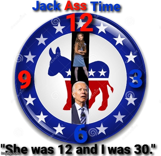 Jack ass time | image tagged in creepy joe biden,democrats,pedophilia,joe biden,biden | made w/ Imgflip meme maker