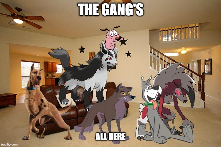 the gang's all here | THE GANG'S; ALL HERE | image tagged in living room ceiling fans,warner bros,universal studios,dogs,wolves,buddies | made w/ Imgflip meme maker
