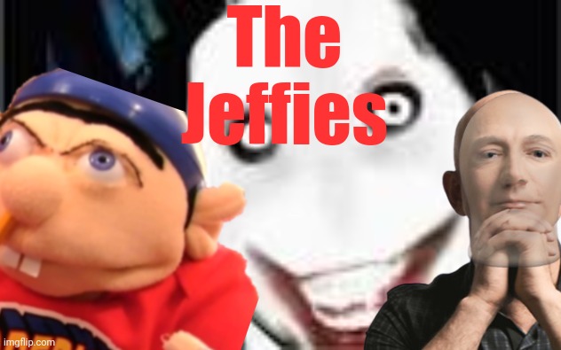 my new show idea... | The Jeffies | image tagged in jeff the killer,jeff bezos,jeffy | made w/ Imgflip meme maker