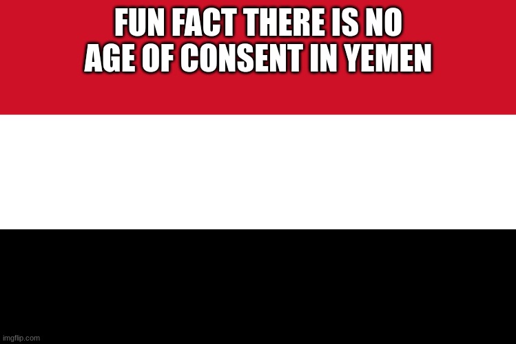 FUN FACT THERE IS NO AGE OF CONSENT IN YEMEN | made w/ Imgflip meme maker