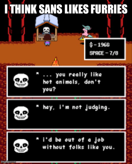 I just noticed this lol | I THINK SANS LIKES FURRIES | made w/ Imgflip meme maker