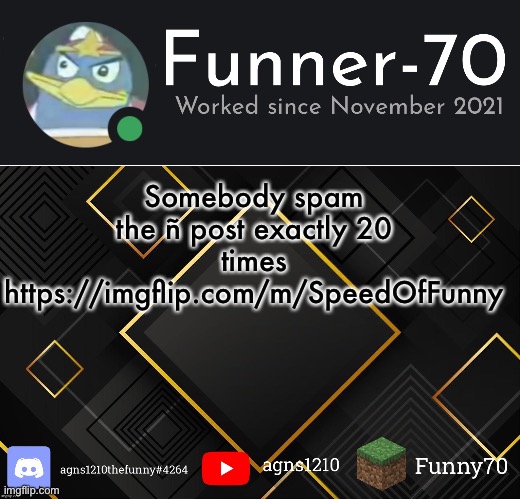 Funner-70’s Announcement | Somebody spam the ñ post exactly 20 times https://imgflip.com/m/SpeedOfFunny | image tagged in funner-70 s announcement | made w/ Imgflip meme maker