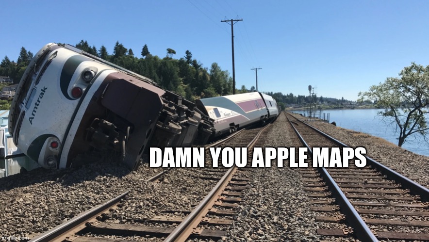 Another Victim of Apple Maps | DAMN YOU APPLE MAPS | image tagged in memes,train,trains,apple,apple maps,funny | made w/ Imgflip meme maker