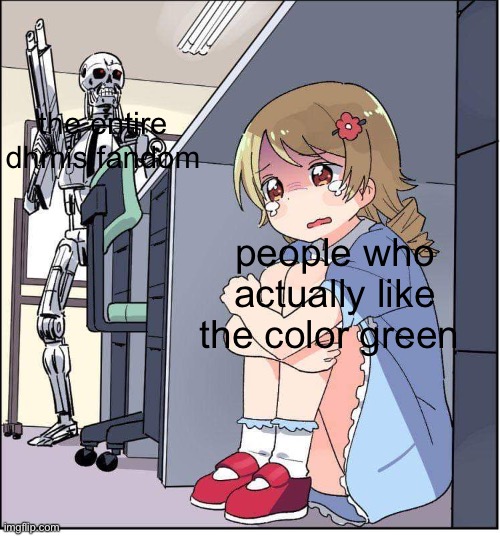 robot, anime girl hiding, animinator | the entire dhmis fandom; people who actually like the color green | image tagged in robot anime girl hiding animinator,dhmis,green | made w/ Imgflip meme maker