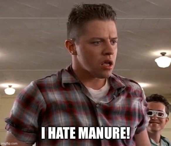 Young Biff | I HATE MANURE! | image tagged in young biff | made w/ Imgflip meme maker