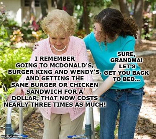 I remember When 3 | image tagged in sure grandma let's get you to bed,memes,so true,fast food,inflation,funny | made w/ Imgflip meme maker