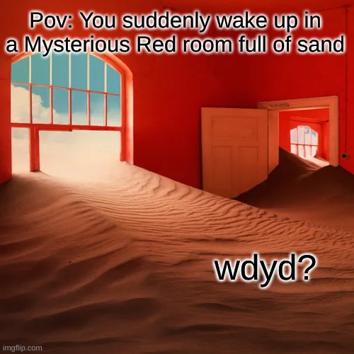 Rules in Tags | Pov: You suddenly wake up in a Mysterious Red room full of sand; wdyd? | image tagged in no op ocs,no bambi ocs,if your oc has weapons they dont have them in this scenario | made w/ Imgflip meme maker