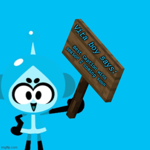 Vita Boy says | Best Caption wins season 2 coming soon | image tagged in vita boy says | made w/ Imgflip meme maker