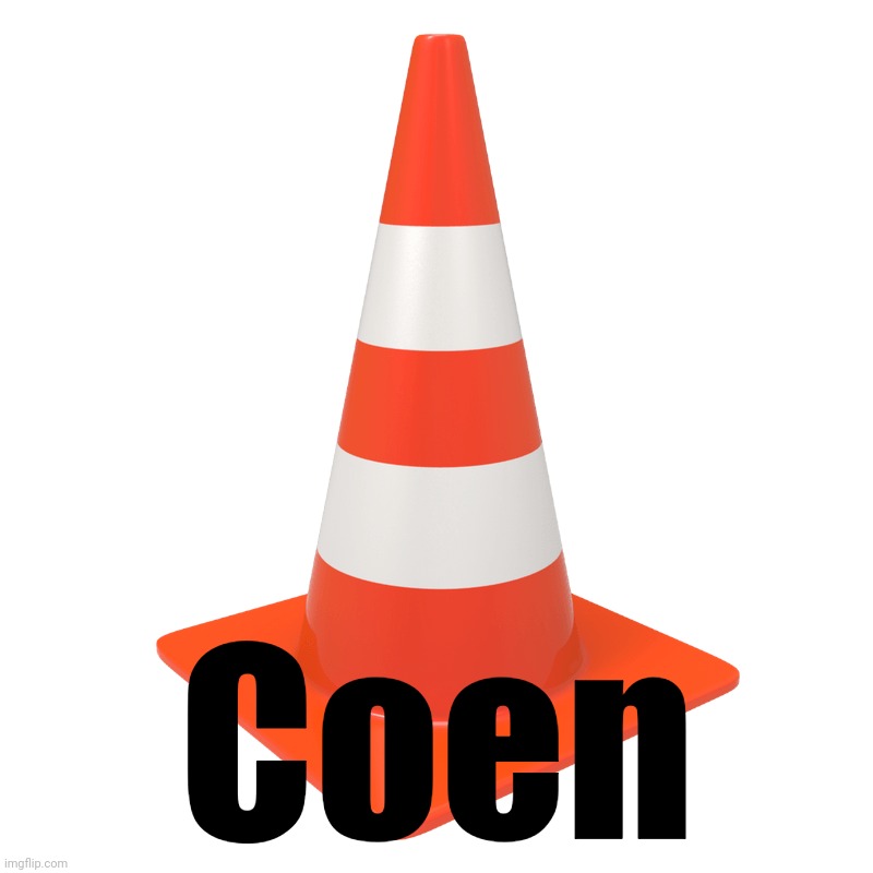 coen | Coen | image tagged in traffic cone | made w/ Imgflip meme maker