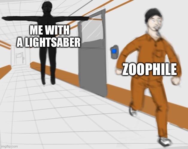 I have the high ground! | ME WITH A LIGHTSABER; ZOOPHILE | image tagged in scp tpose | made w/ Imgflip meme maker