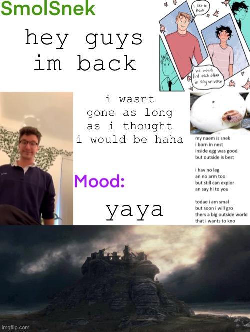 hola peeps | hey guys im back; i wasnt gone as long as i thought i would be haha; yaya | image tagged in smolsnek s announcement temp | made w/ Imgflip meme maker