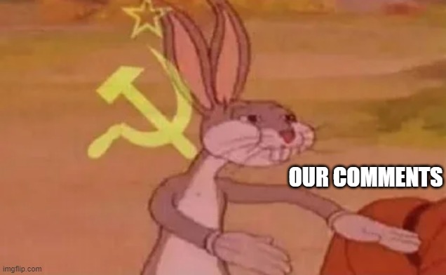 Bugs bunny communist | OUR COMMENTS | image tagged in bugs bunny communist | made w/ Imgflip meme maker