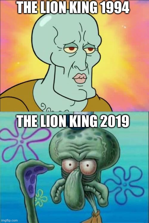 The Original King Rules! | THE LION KING 1994; THE LION KING 2019 | image tagged in memes,squidward,the lion king,remake | made w/ Imgflip meme maker