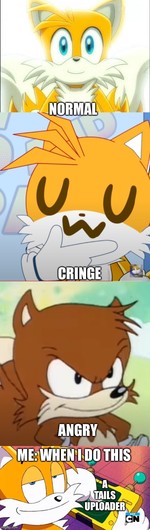 Diffrent types of Tails | NORMAL; CRINGE; ANGRY; ME: WHEN I DO THIS; A TAILS UPLOADER | image tagged in tails,memes,sonic | made w/ Imgflip meme maker