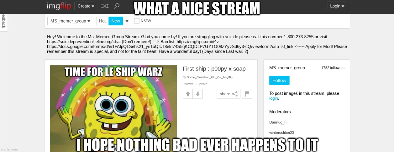 WHAT A NICE STREAM; I HOPE NOTHING BAD EVER HAPPENS TO IT | made w/ Imgflip meme maker
