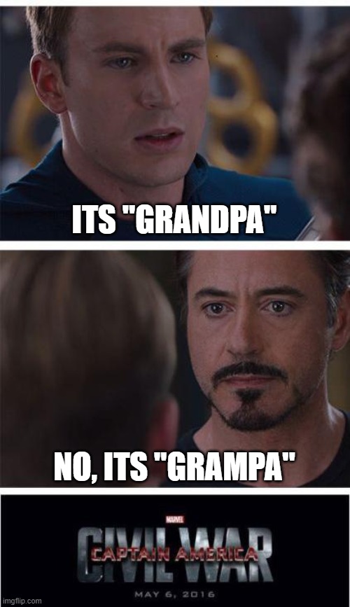 Marvel Civil War 1 |  ITS "GRANDPA"; NO, ITS "GRAMPA" | image tagged in memes,marvel civil war 1,marvel,grandpa,grandparents,spelling | made w/ Imgflip meme maker
