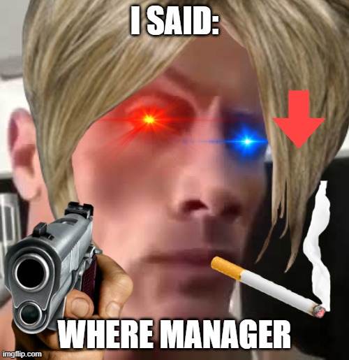 BOO KAREN | I SAID:; WHERE MANAGER | image tagged in karen the manager will see you now | made w/ Imgflip meme maker