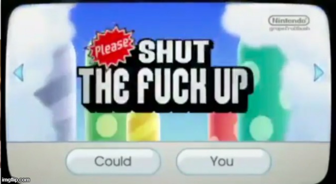 please shut the f up | image tagged in please shut the f up | made w/ Imgflip meme maker