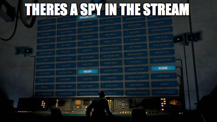 CODE RED I REPEAT WE HAVE A CODE RED | THERES A SPY IN THE STREAM | image tagged in red spy in the base | made w/ Imgflip meme maker