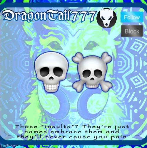 DragonTail777 template | 💀☠️ | image tagged in dragontail777 template | made w/ Imgflip meme maker