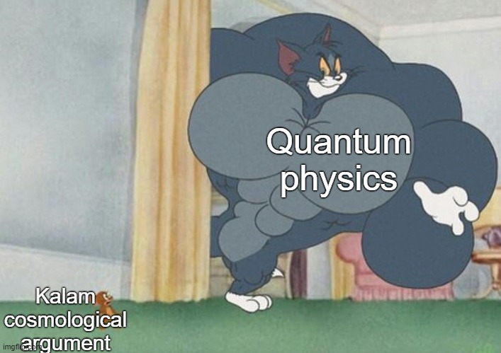 Cosmological argument debunked | Quantum physics; Kalam cosmological argument | image tagged in tom and jerry,there is no god,atheism,religion,christianity,philosophy | made w/ Imgflip meme maker