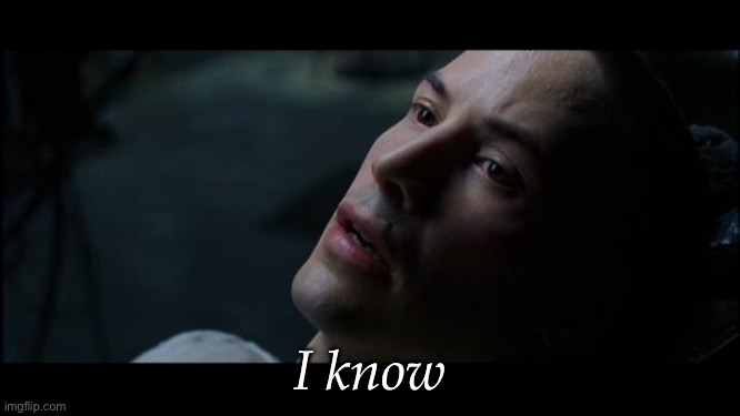 i know kung fu | I know | image tagged in i know kung fu | made w/ Imgflip meme maker