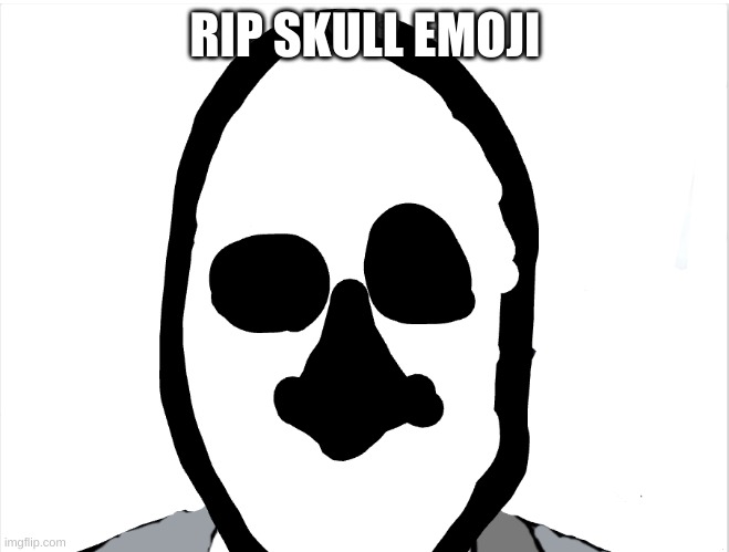 whar | RIP SKULL EMOJI | image tagged in whar | made w/ Imgflip meme maker