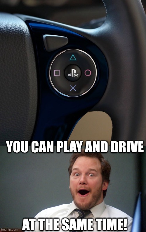 MAKE THE STEERING WHEEL A CONTROLLER | YOU CAN PLAY AND DRIVE; AT THE SAME TIME! | image tagged in oooohhhh,playstation,controller | made w/ Imgflip meme maker