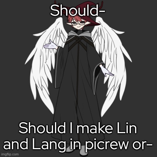 - | Should-; Should I make Lin and Lang in picrew or- | made w/ Imgflip meme maker