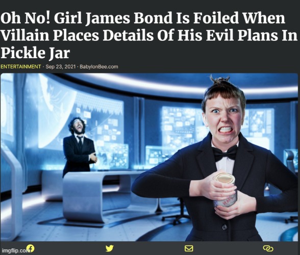 Feminists call him the most vicious Villain in fiction history | image tagged in jane bond,funny,babylon bee,movies,spoof | made w/ Imgflip meme maker