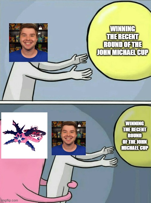 the ending of the recent round of the JM cup in a nutshell | WINNING THE RECENT ROUND OF THE JOHN MICHAEL CUP; WINNING THE RECENT ROUND OF THE JOHN MICHAEL CUP | image tagged in memes,running away balloon,pm7,mandjtv,pokemon,youtube | made w/ Imgflip meme maker