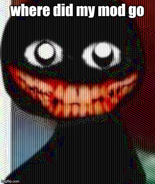 ܟܣܘܛܣܡܠܣܠܣܘܢܡܘܣܠܣ̇ܛܘܘ | where did my mod go | image tagged in surg | made w/ Imgflip meme maker