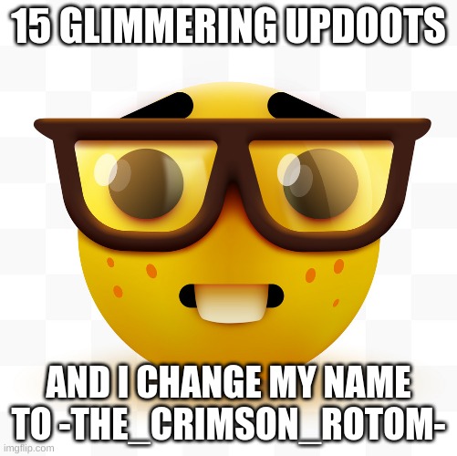 rotom is my favorite | 15 GLIMMERING UPDOOTS; AND I CHANGE MY NAME TO -THE_CRIMSON_ROTOM- | image tagged in image tags | made w/ Imgflip meme maker