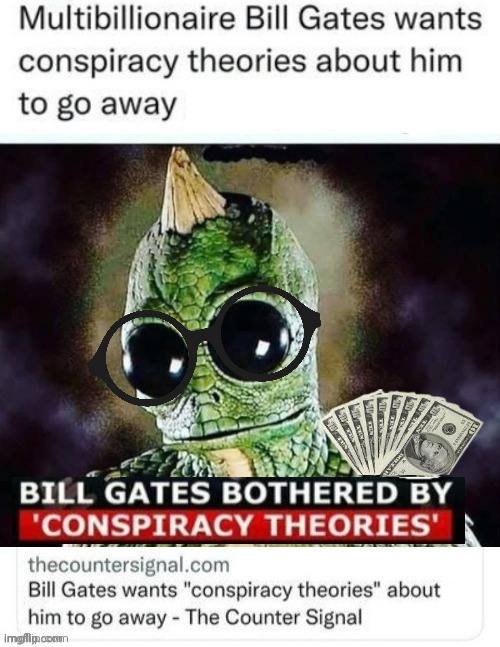 Lizard Man Bill Gates upset | ■ | image tagged in conspiracy | made w/ Imgflip meme maker