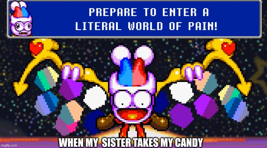 Relatable |  WHEN MY  SISTER TAKES MY CANDY | image tagged in prepare to enter a literal world of pain,relatable,marx,marx kirby,kirby,siblings | made w/ Imgflip meme maker