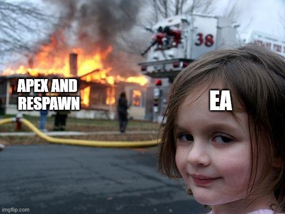 Apex legends' current state | APEX AND
 RESPAWN; EA | image tagged in memes,disaster girl,apex legends,video games | made w/ Imgflip meme maker
