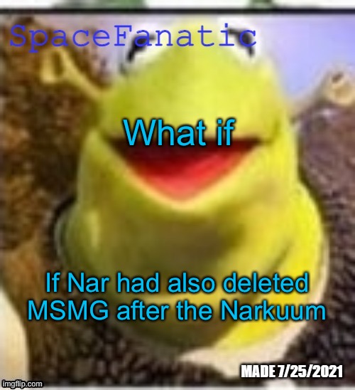 Ye Olde Announcements | What if; If Nar had also deleted MSMG after the Narkuum | image tagged in spacefanatic announcement temp | made w/ Imgflip meme maker