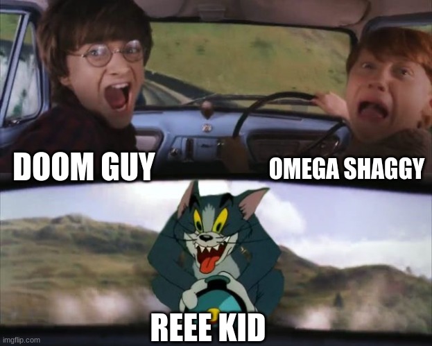 Reee Kid: pathetic.... | OMEGA SHAGGY; DOOM GUY; REEE KID | image tagged in tom chasing harry and ron weasly | made w/ Imgflip meme maker