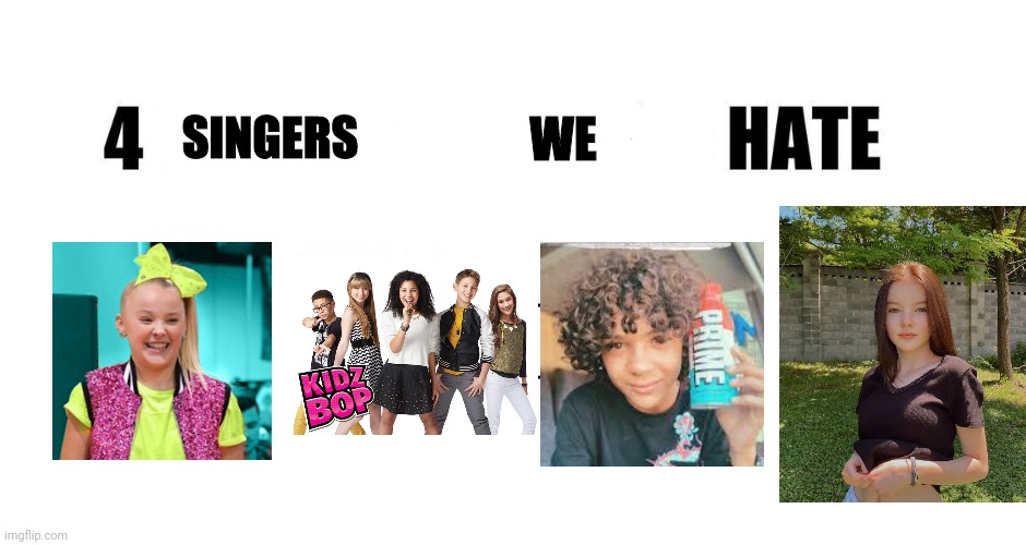 The four singers we hate | WE; SINGERS | image tagged in 4 things everyone hates,memes,daneliya tuleshova sucks,kidz bop,jojo siwa | made w/ Imgflip meme maker