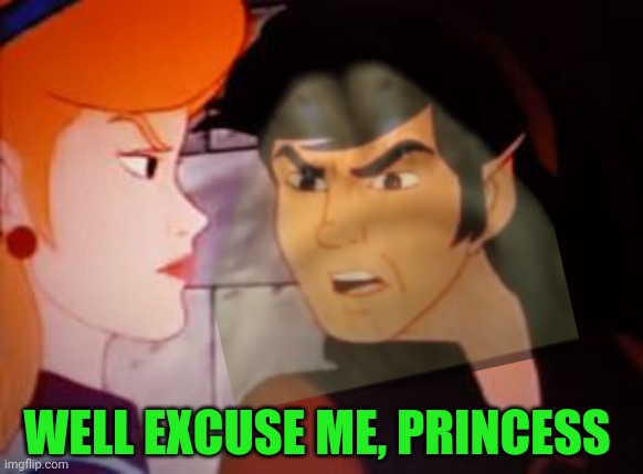 WELL EXCUSE ME, PRINCESS | made w/ Imgflip meme maker