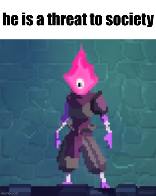 he is a threat to society | made w/ Imgflip meme maker