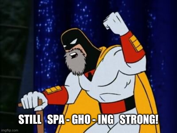 Space Ghost Boomer | STILL   SPA - GHO - ING   STRONG! | image tagged in space ghost boomer | made w/ Imgflip meme maker