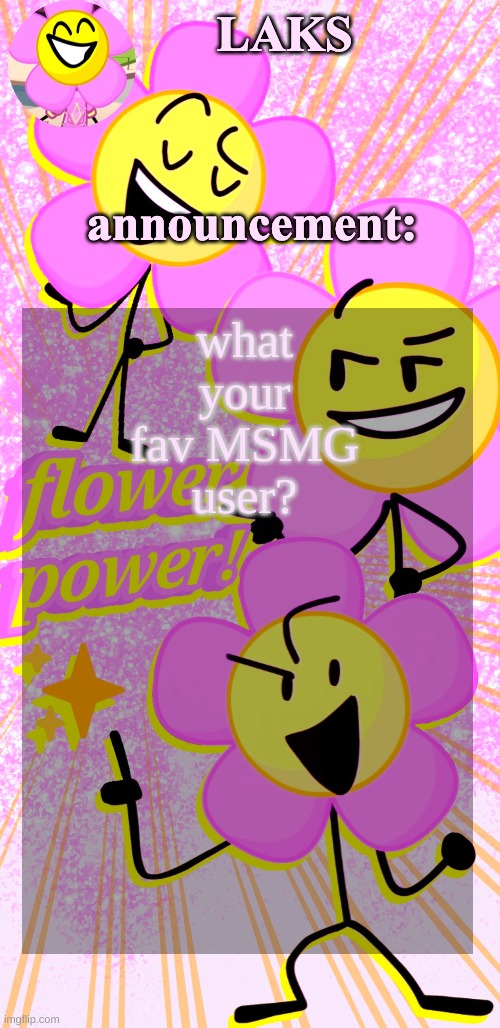 LAKS's flower temp | what your fav MSMG user? | image tagged in laks's flower temp | made w/ Imgflip meme maker