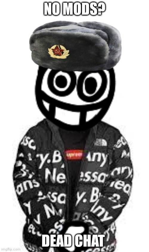 Soviet DRIP Doodle | NO MODS? DEAD CHAT | image tagged in soviet drip doodle | made w/ Imgflip meme maker