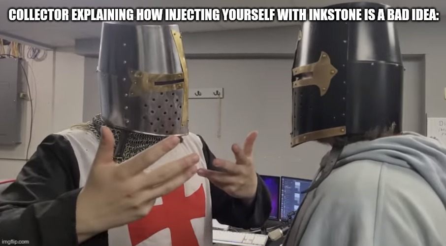 This is why he hasn't tried it yet. He'd rather not have a repeat of when he became an inkling for three days | COLLECTOR EXPLAINING HOW INJECTING YOURSELF WITH INKSTONE IS A BAD IDEA: | image tagged in father explaining | made w/ Imgflip meme maker