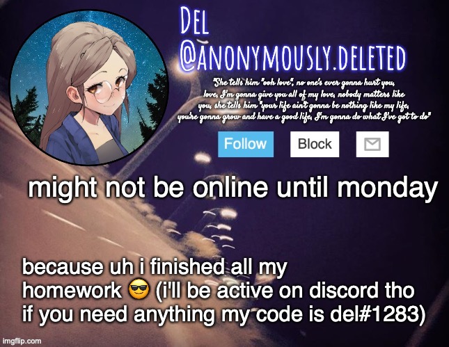 get it ig okay bye | might not be online until monday; because uh i finished all my homework 😎 (i'll be active on discord tho if you need anything my code is del#1283) | image tagged in del announcement | made w/ Imgflip meme maker