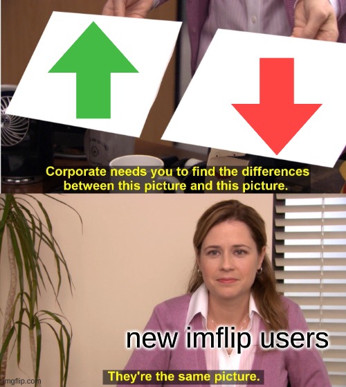 They're The Same Picture | new imflip users | image tagged in memes,they're the same picture | made w/ Imgflip meme maker