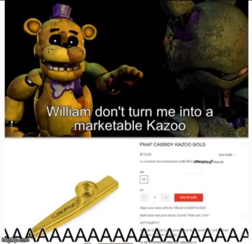 Please don’t turn me into a marketable kazoo | image tagged in fnaf,cassidy,kazoo | made w/ Imgflip meme maker