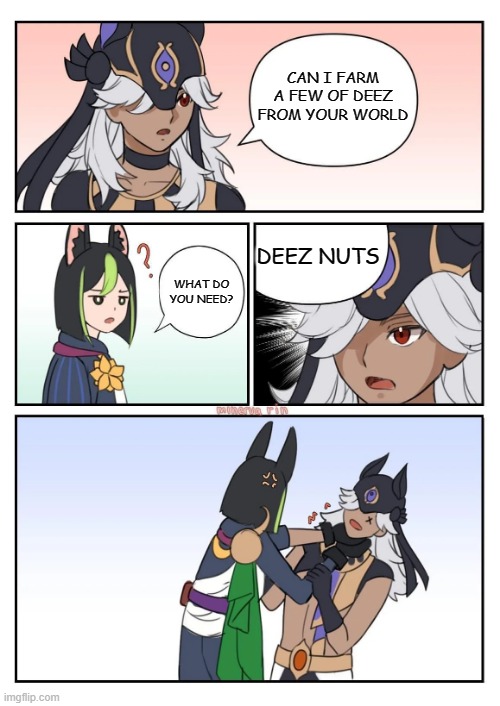 CAN I FARM A FEW OF DEEZ FROM YOUR WORLD; DEEZ NUTS; WHAT DO YOU NEED? | image tagged in genshin impact | made w/ Imgflip meme maker