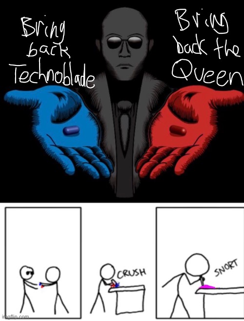 *sniff* |  BRING | image tagged in queen elizabeth,technoblade,death,red pill blue pill,snort | made w/ Imgflip meme maker